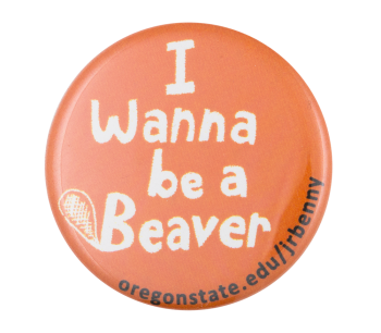 I Wanna be a Beaver Beavers Button Museum