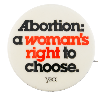 Abortion a Woman's Right to Choose Cause Button Museum