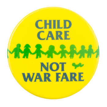 Child Care Not War Fare Cause Button Museum