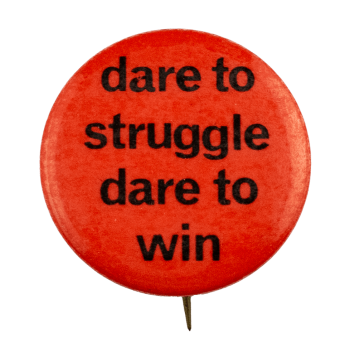 Dare to Struggle Dare to Win Cause Busy Beaver Button Museum