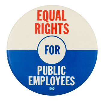 Equal Rights for Public Employees Cause Button Museum