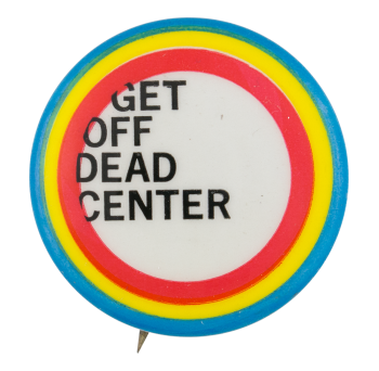 Get Off Dead Center Ramparts Magazine Cause Button Museum