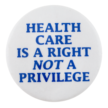 Health Care is a Right Cause Button Museum