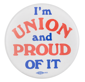 I'm Union and Proud Cause Button Museum