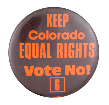 Keep Colorado Equal Rights Cause Button Museum