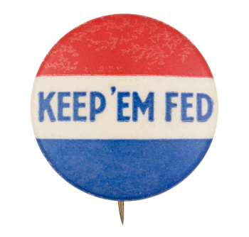 Keep 'em Fed Cause Button Museum