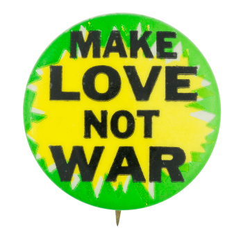 Make Love Not War Cause Button Museum