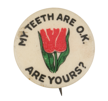 My Teeth Are Okay Tulip Cause Button Museum