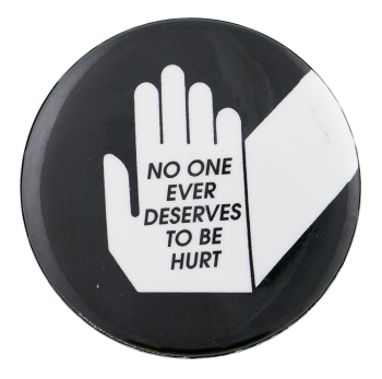 No One Deserves to be Hurt Cause Button Museum