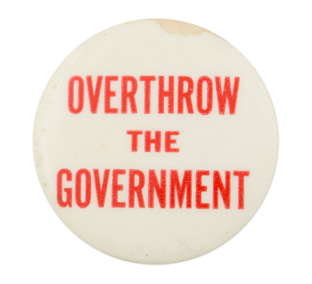 Overthrow the Government Cause Button Museum