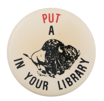 Put a Buffalo in Your Library Cause Button Museum