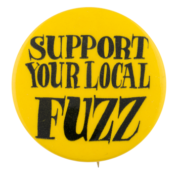 Support Your Local Fuzz Cause Button Museum