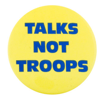 Talk Not Troops Cause Button Museum