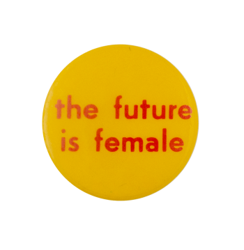 The Future Is Female Cause Busy Beaver Button Museum