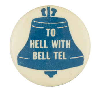 To Hell with Bell Tel Cause Button Museum