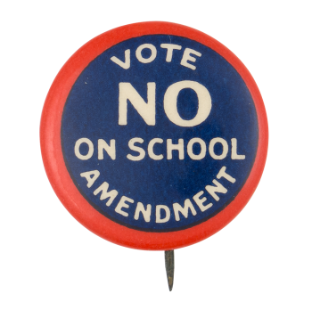 Vote No on School Amendment Cause Button Museum