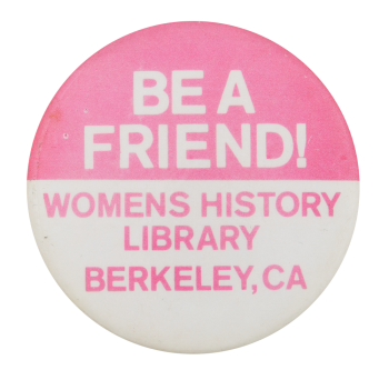 Be A Friend Women's History Library Cause Button Museum