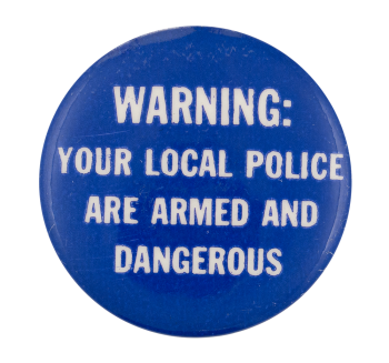 Your Local Police Are Armed Cause Button Museum