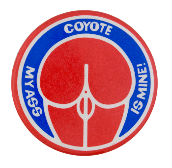 Coyote My Ass is Mine Club Button Museum