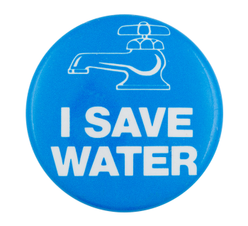 I Save Water Club Button Museum