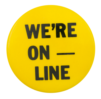 We're On Line Cause Button Museum