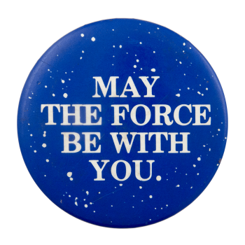 May the Force Be With You Entertainment Busy Beaver Button Museum