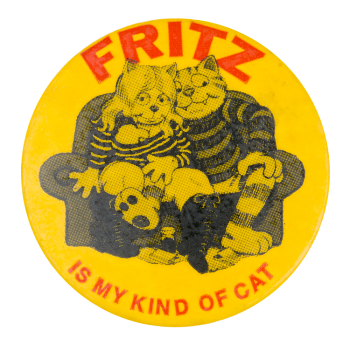 Fritz is My Kind of Cat Entertainment Busy Beaver Button Museum
