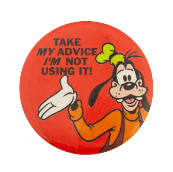 Goofy Take My Advice Entertainment Busy Beaver Button Museum