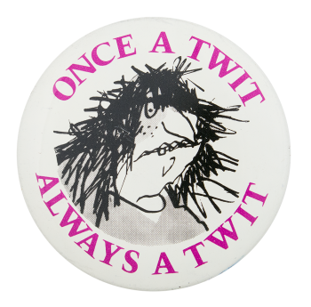 Once a Twit Entertainment Busy Beaver Button Museum