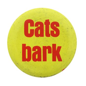 Cats Bark Humorous Button Museum