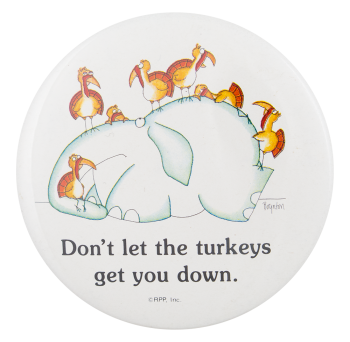 Don't Let The Turkeys Get You Down Humorous Button Museum
