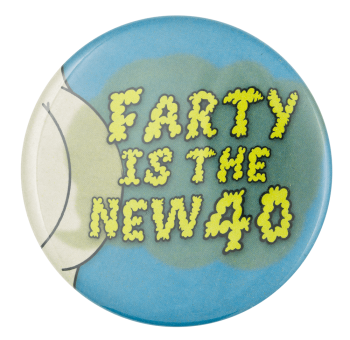 Farty is the New Forty Humorous Button Museum