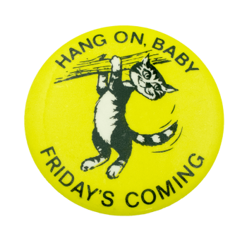 Hang On Baby Friday's Coming (Alt. Back) Humorous Busy Beaver Button Museum