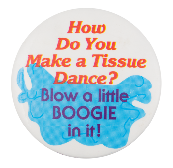 How Do You Make A Tissue Dance Humorous Button Museum