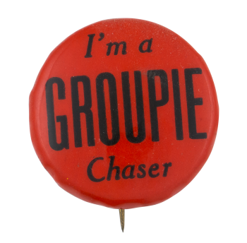 I'm a Groupie Chaser Humorous Button Museum