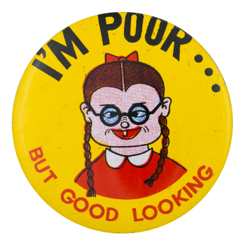 I'm Poor But Good Looking Girl Yellow Humorous Button Museum