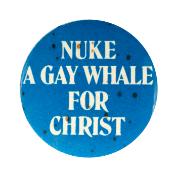 Nuke a Gay Whale for Christ Humorous Busy Beaver Button Museum