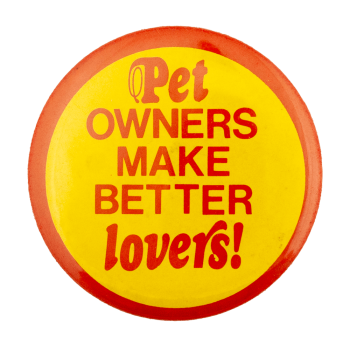 Pet Owners Make Better Lovers Humorous Busy Beaver Button Museum