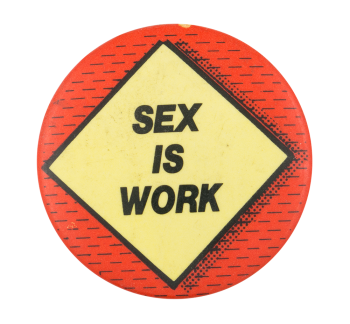 Sex is Work Humorous Button Museum