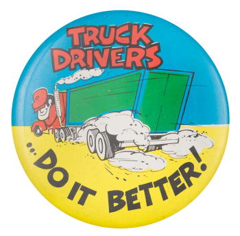 Truck Drivers Do It Better Humorous Busy Beaver Button Museum