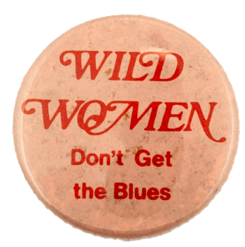 Wild Women Don't Get the Blues Ice Breakers Busy Beaver Button Museum