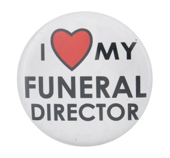 I Heart My Funeral Director I ♥ Buttons Button Museum
