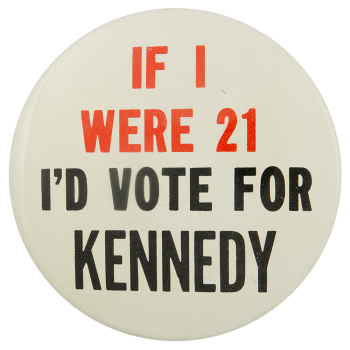 If I Were 21 Id Vote for Kennedy Political Busy Beaver Button Museum
