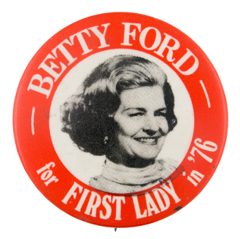 Betty Ford For First Lady Political Button Museum