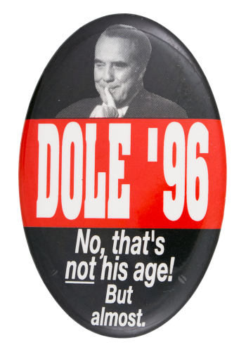 Dole '96 No That's Not His Age Political Button Museum