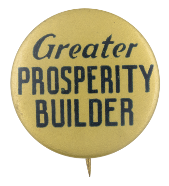 Greater Prosperity Builder Political Button Museum