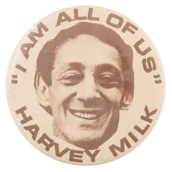 Harvey Milk I Am All Of Us Political Button Museum