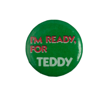 I'm Ready, for Teddy Political Busy Beaver Button Museum