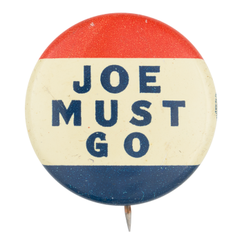 Joe Must Go Red White Blue Political Button Museum