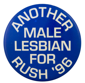 Male Lesbian for Rush '96 Political Button Museum